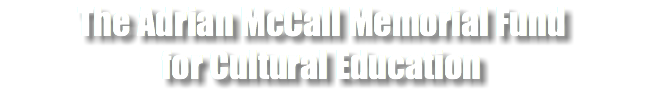 The Adrian McCall Memorial Fund for Cultural Education
